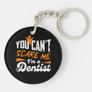 You Can't Scare Me I'm A Dentist Gift Keychain