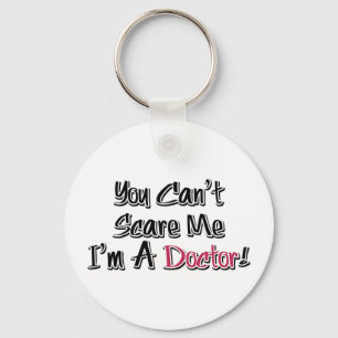 You Can't Scare Me, I'm A Doctor! Keychain