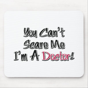 You Can't Scare Me, I'm A Doctor! Mouse Pad