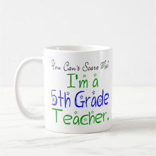 You Can't Scare Me I'm a Fifth Grade Teacher Coffee Mug
