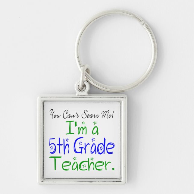 You Can't Scare Me I'm a Fifth Grade Teacher Funny Keychain (Front)