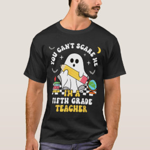 You Can't Scare Me I'm A Fifth Grade Teacher Hallo T-Shirt
