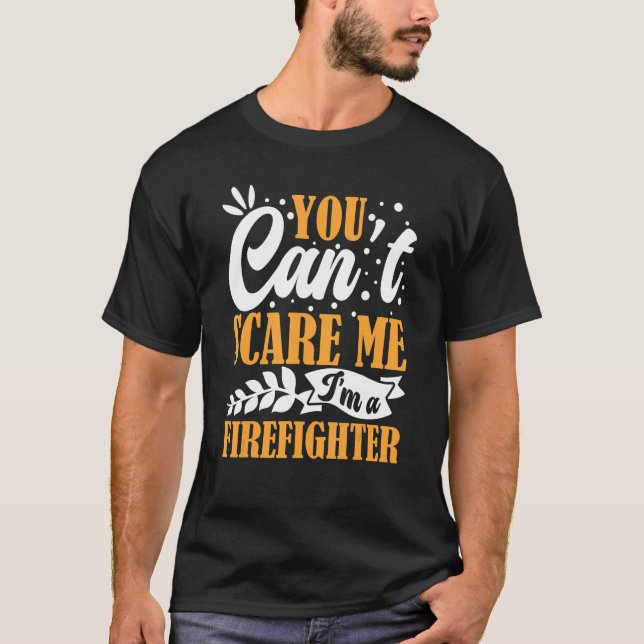 You Can't Scare Me I'm A Firefighter Crew Fire Tru T-Shirt (Front)
