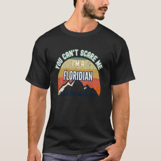 You Can't Scare Me I'm A Floridian Funny Gift T-Shirt