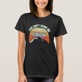 You Can't Scare Me I'm A Floridian Funny Gift T-Shirt