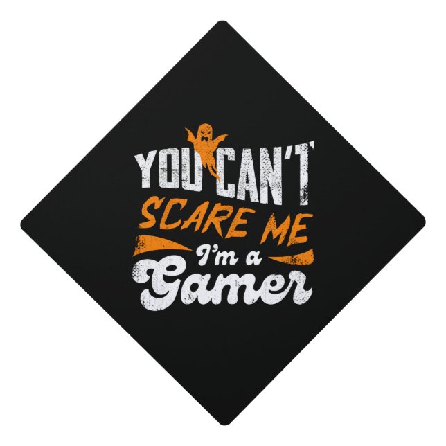 You Can't Scare Me I'm a Gamer Cool Gaming Humour Graduation Cap Topper (Front)