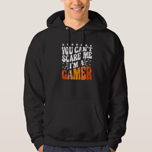 You Can't Scare Me I'm A Gamer Gaming  Video Game  Hoodie (Front)