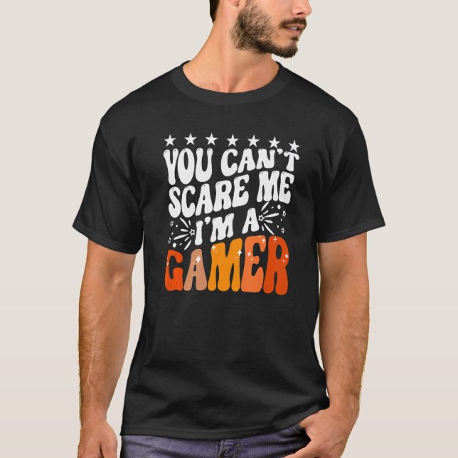 You Can't Scare Me I'm A Gamer Gaming  Video Game  T-Shirt (Front)
