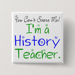 You Can't Scare Me I'm a History Teacher 2 Inch Square Button