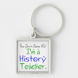 You Can't Scare Me I'm a History Teacher Keychain