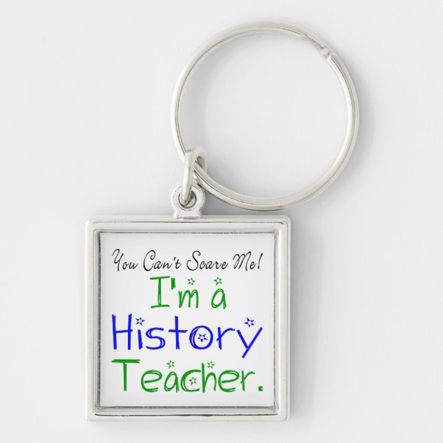 You Can't Scare Me I'm a History Teacher Keychain (Front)