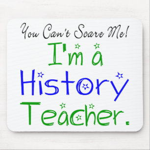 You Can't Scare Me I'm a History Teacher Mouse Pad