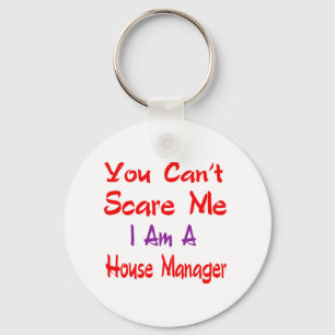You can't scare me i'm a House manager. Keychain