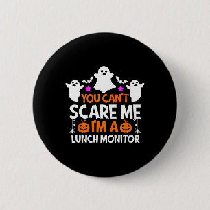 You Can't Scare Me I'm A Lunch Monitor  Halloween  2 Inch Round Button