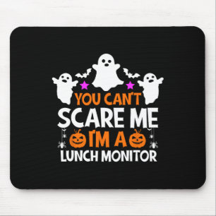 You Can't Scare Me I'm A Lunch Monitor Halloween Mouse Pad