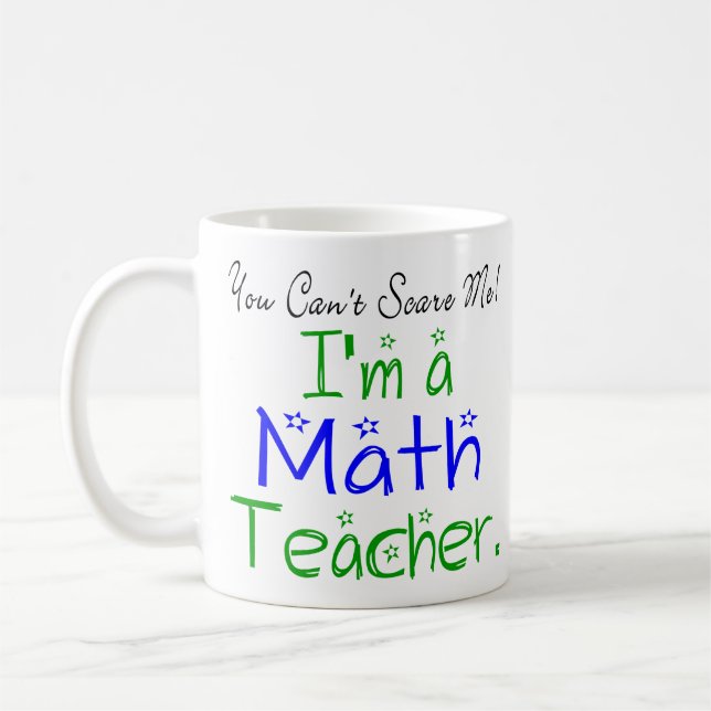You Can't Scare Me I'm a Math Teacher Coffee Mug (Left)