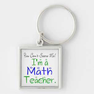 You Can't Scare Me I'm a Math Teacher Keychain