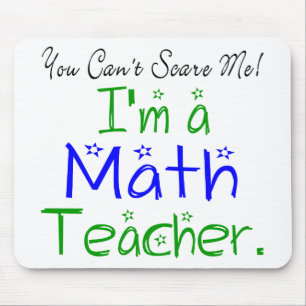 You Can't Scare Me I'm a Math Teacher Mouse Pad