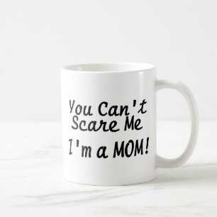 You Cant Scare Me Im A Mom Coffee Mug