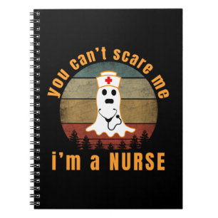 YOU CAN'T SCARE ME I'M A NURSE NOTEBOOK