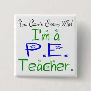 You Can't Scare Me I'm a PE Teacher 2 Inch Square Button