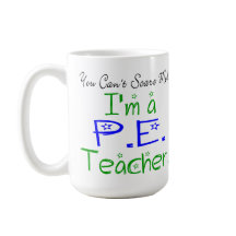 You Can't Scare Me I'm a PE Teacher