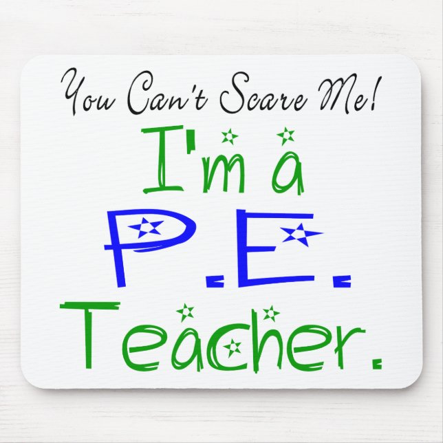 You Can't Scare Me I'm a PE Teacher Mouse Pad (Front)