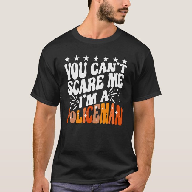 You Can't Scare Me I'm A Policeman Funny Cop Polic T-Shirt (Front)
