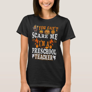 You Cant Scare Me Im A Preschool Teacher Halloween T-Shirt