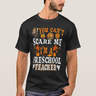 You Cant Scare Me Im A Preschool Teacher Halloween T-Shirt