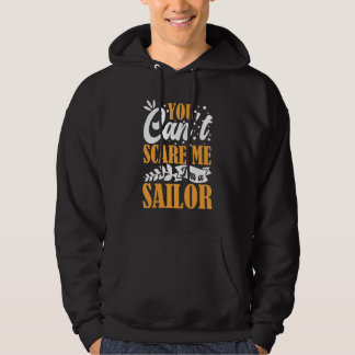 You Can't Scare Me I'm A Sailor Sailing Boat Capta Hoodie