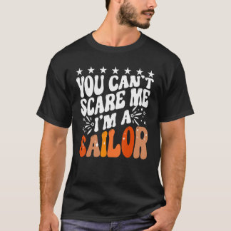 You Can't Scare Me I'm A Sailor Sailing Boat Capta T-Shirt