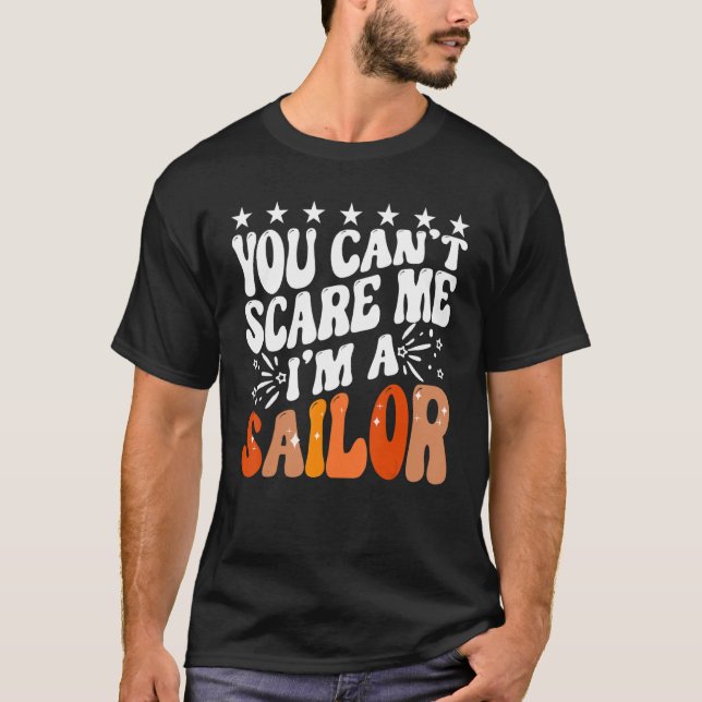 You Can't Scare Me I'm A Sailor Sailing Boat Capta T-Shirt (Front)