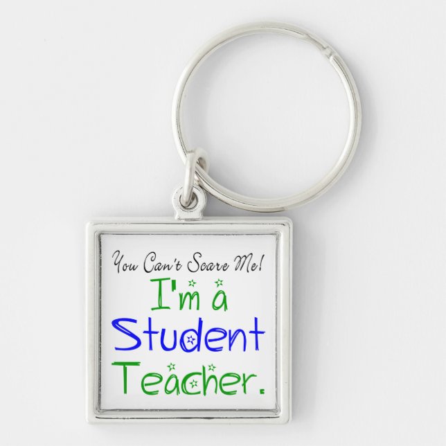 *You Can't Scare Me I'm a Student Teacher Keychain (Front)