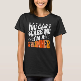You Can't Scare Me I'm A Swimmer Pool Competition  T-Shirt