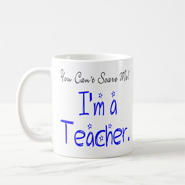 You Can't Scare Me I'm a Teacher Coffee Mug (Left)
