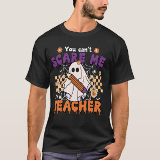 You Can't Scare Me I'm A Teacher Cute Spooky Ghost T-Shirt