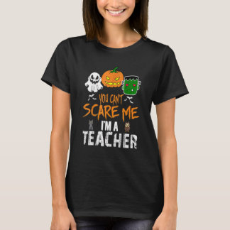 You Can't Scare Me I'm A Teacher Funny Halloween_2 T-Shirt