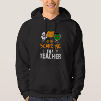 You Can't Scare Me I'm A Teacher Halloween Hoodie
