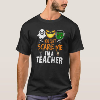 You Can't Scare Me I'm A Teacher Halloween T-Shirt