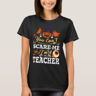 You Can't Scare Me I'm A Teacher  Halloween Teache T-Shirt