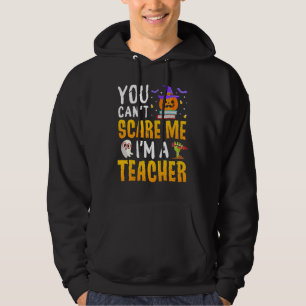 You Cant Scare Me Im A Teacher Halloween Trick or  Hoodie