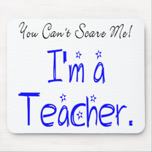 You Can't Scare Me I'm a Teacher Mouse Pad