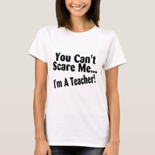 You Cant Scare Me Im A Teacher T-Shirt