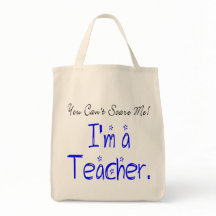 You Can't Scare Me I'm a Teacher