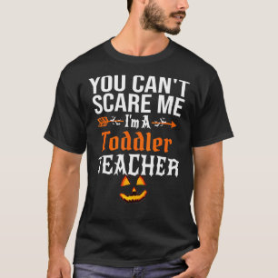 You Cant Scare Me I'm a Toddler Teacher Halloween T-Shirt