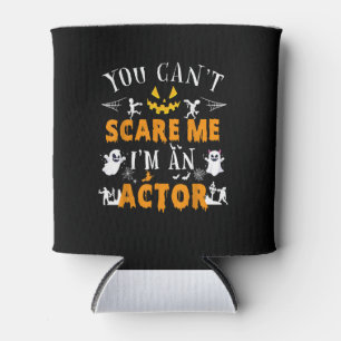 You Can't Scare Me I'm An Actor Halloween Costume Can Cooler