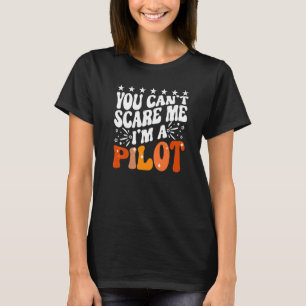 You Can't Scare Me I'm An Airplane Pilot Flying Fl T-Shirt