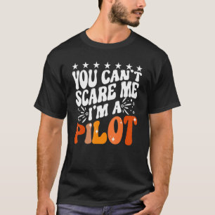 You Can't Scare Me I'm An Airplane Pilot Flying Fl T-Shirt