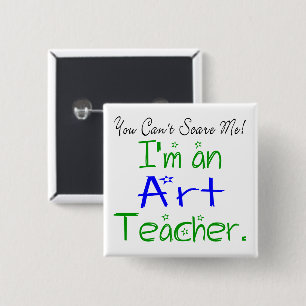You Can't Scare Me I'm an Art Teacher Cute 2 Inch Square Button